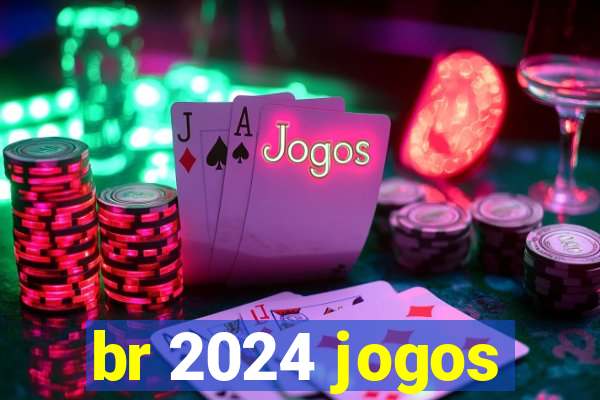 br 2024 jogos